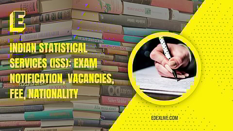 Indian Statistical Services (ISS): Exam notification, vacancies, fee, nationality
