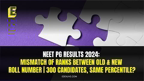 NEET PG results 2024: Mismatch of ranks between old & new roll number | 300 candidates, same percentile?
