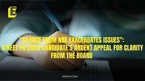 "Silence from NBE exacerbates issues": A NEET PG 2024 candidate's ardent appeal for clarity from the board 