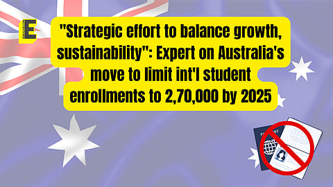 "Strategic effort to balance growth, sustainability": Expert on Australia's move to limit int'l student enrollments to 2,70,000 by 2025