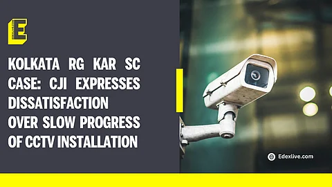 Kolkata RG Kar SC case: CJI expresses dissatisfaction over slow progress of CCTV installation 