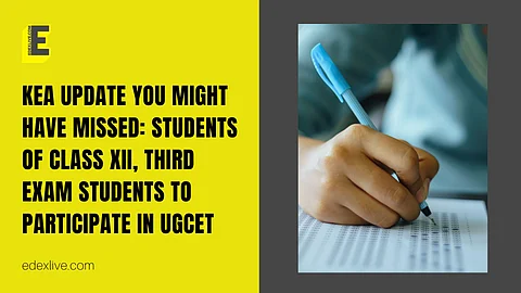 KEA update you might have missed: Students of Class XII, third exam students to participate in UGCET