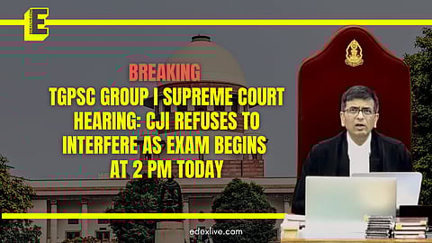 Breaking: TGPSC Group I Supreme Court Hearing: CJI refuses to interfere as exam begins at 2 pm today