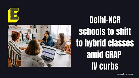 Delhi-NCR schools to shift to hybrid classes amid GRAP IV curbs