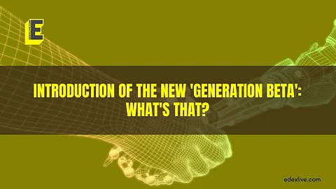 Introduction of the new 'Generation Beta': What's that?
