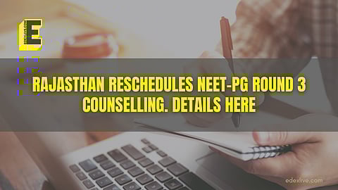 Rajasthan NEET-PG Round 3 counselling rescheduled