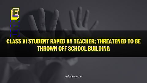 Class VI student raped by teacher in Porbandar