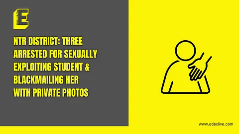 NTR district: Three arrested for sexually exploiting student & blackmailing her with private photos 