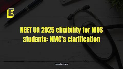 NEET UG 2025 eligibility for NIOS students: NMC's clarification