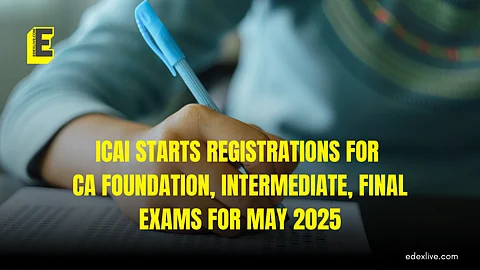 ICAI starts registrations for CA Foundation, Intermediate, Final exams for May 2025