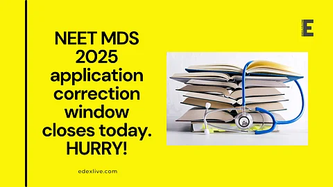 NEET MDS 2025 application correction window closes today. HURRY!