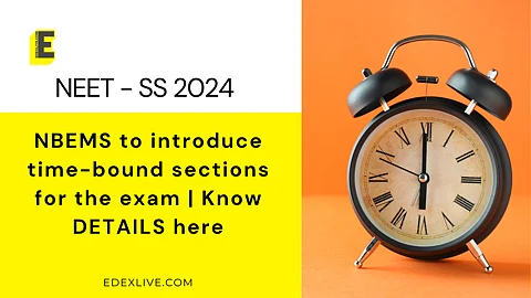 NEET SS 2024: NBEMS to introduce time-bound sections for the exam | Know DETAILS here