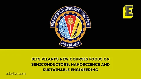 BITS Pilani's new courses focus on semiconductors, nanoscience and sustainable engineering