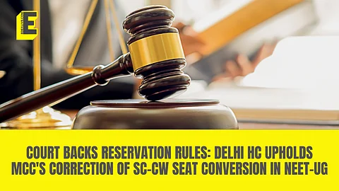 Court backs reservation rules: Delhi HC upholds MCC's correction of SC-CW seat conversion in NEET-UG