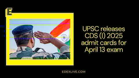 UPSC CDS (I) 2025 admit cards