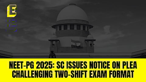 NEET-PG 2025: Supreme Court issues notice on plea challenging two-shift exam format