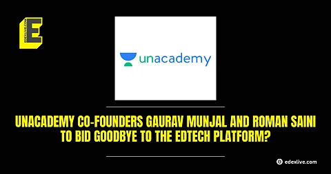 Unacademy Co-Founders Gaurav Munjal and Roman Saini to bid goodbye to the EdTech platform?