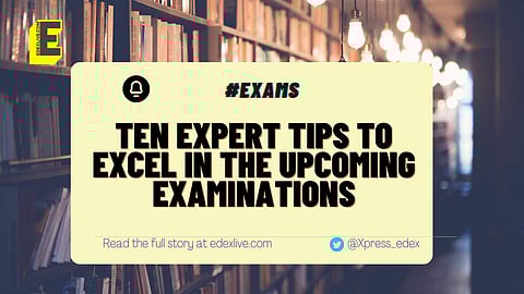 Ten expert tips to excel in the upcoming exams | (Pic: EdexLive)