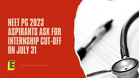 NEET PG 2023 aspirants ask for internship cut-off on July 31 | (Pic: EdexLive)