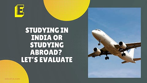 Studying in India or studying abroad? Let’s evaluate | (Pic: EdexLive)