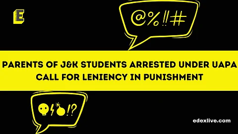 Parents of J&K students arrested under UAPA call for leniency in punishment