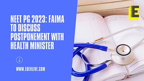NEET PG 2023: FAIMA to discuss postponement with Health Minister | (Pic: EdexLive)