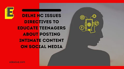 Delhi HC issues directives to educate teenagers about posting intimate content on social media