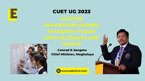 CUET exam centres far away, Meghalaya CM takes issue to Edu Minister Pradhan