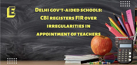 Delhi gov't-aided schools: CBI registers FIR over irregularities in appointment of teachers