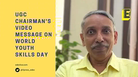 UGC chairman's video message on World Youth Skills Day | (Pic: EdexLive)
