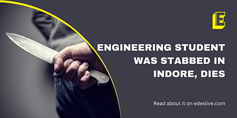 Engineering student was stabbed in Indore, dies | (Pic: EdexLive)