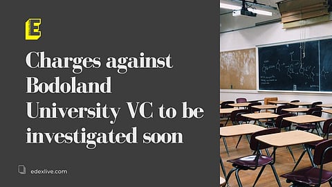 Charges against Bodoland University VC to be investigated soon | (Pic: EdexLive)