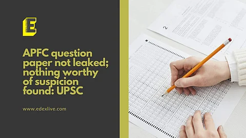 APFC question paper not leaked; nothing worthy of suspicion found: UPSC | (Pic: EdexLive)