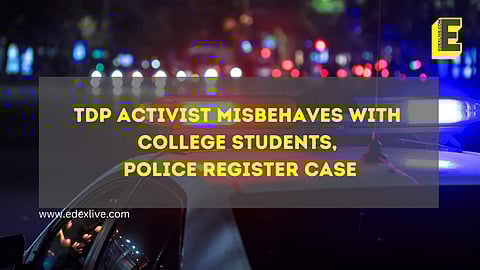TDP activist misbehaves with college students, police register case | (Pic: EdexLive)