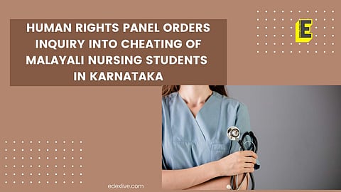 Human Rights panel orders inquiry into cheating of Malayali nursing students in Karnataka | (Pic: EdexLive)