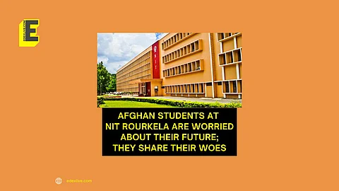 Afghan students at NIT Rourkela are worried about their future; they share their woes | (Pic: EdexLive)