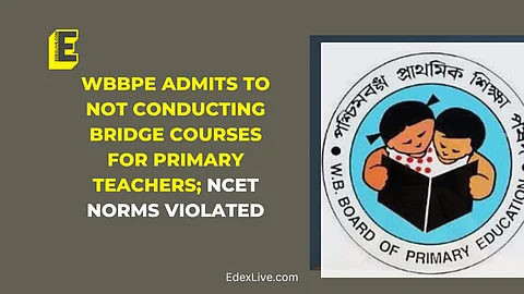 WBBPE admits to not conducting bridge courses for primary teachers; NCET norms violated