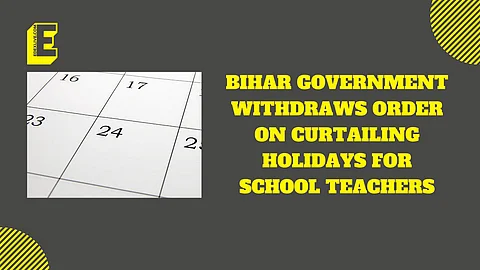 Bihar gov't withdraws order on curtailing holidays for school teachers 
