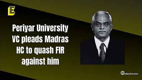 Periyar University VC pleads Madras HC to quash FIR against him